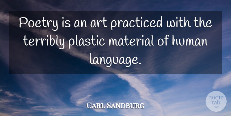 Carl Sandburg Quote About Art, Language, Plastic: Poetry Is An Art Practiced...