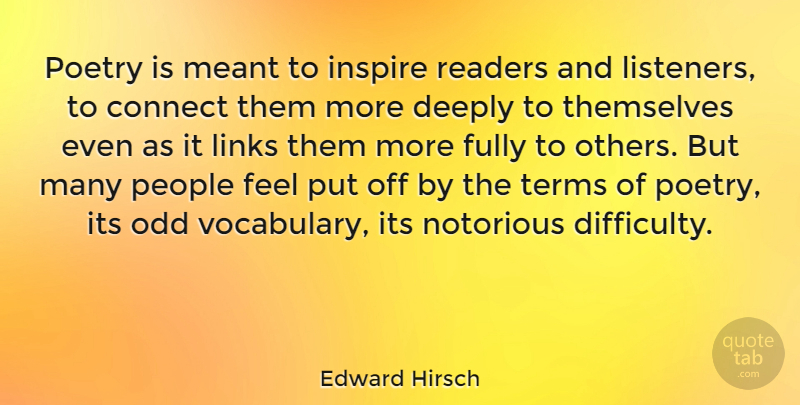 Edward Hirsch Quote About Connect, Deeply, Fully, Inspire, Links: Poetry Is Meant To Inspire...