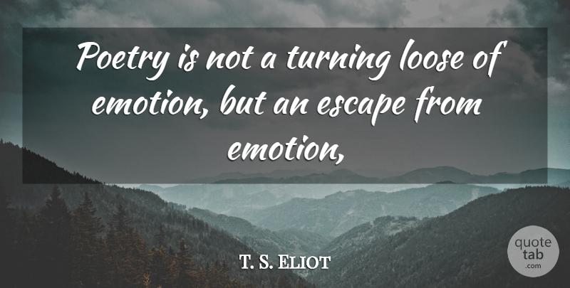 T. S. Eliot Quote About Personality, Poetry, Individual Talent: Poetry Is Not A Turning...
