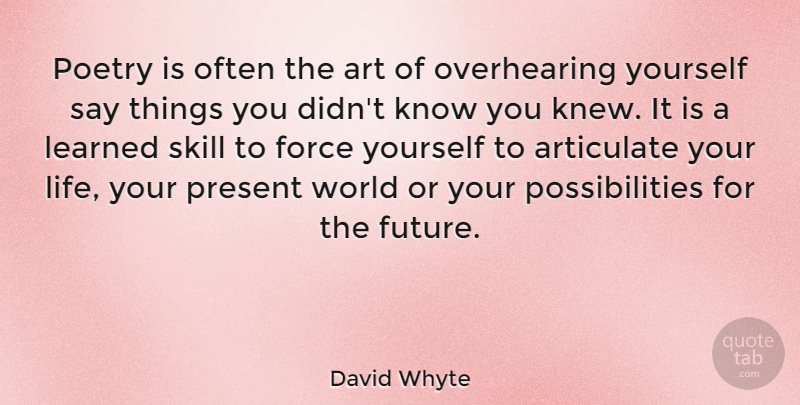 David Whyte Quote About Art, Skills, World: Poetry Is Often The Art...