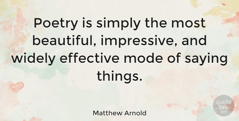 Matthew Arnold Quote About Beautiful, Impressive, Poetry Is: Poetry Is Simply The Most...
