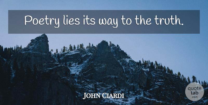 John Ciardi Quote About Lying, Poetry, Way: Poetry Lies Its Way To...