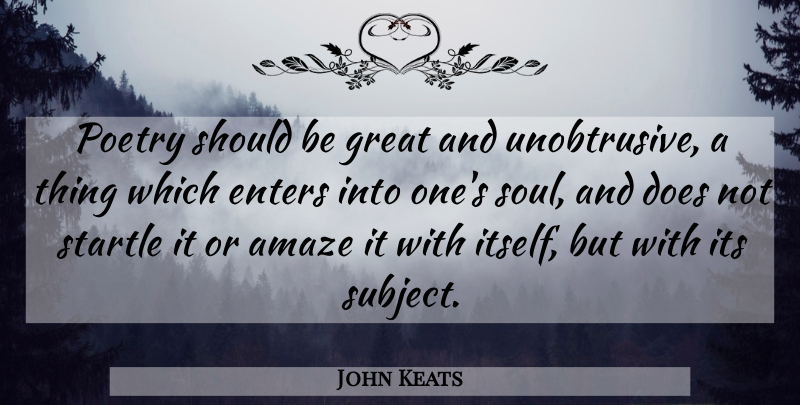 John Keats Quote About Writing, Poetry, Soul: Poetry Should Be Great And...