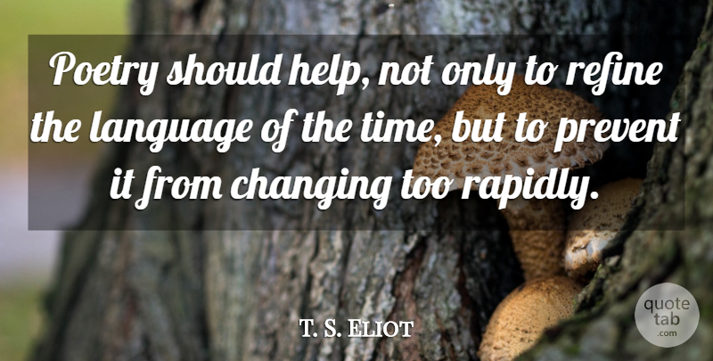 T. S. Eliot Quote About Helping, Language, Should: Poetry Should Help Not Only...