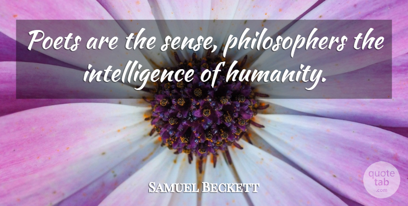 Samuel Beckett Quote About Humanity, Philosopher, Poet: Poets Are The Sense Philosophers...
