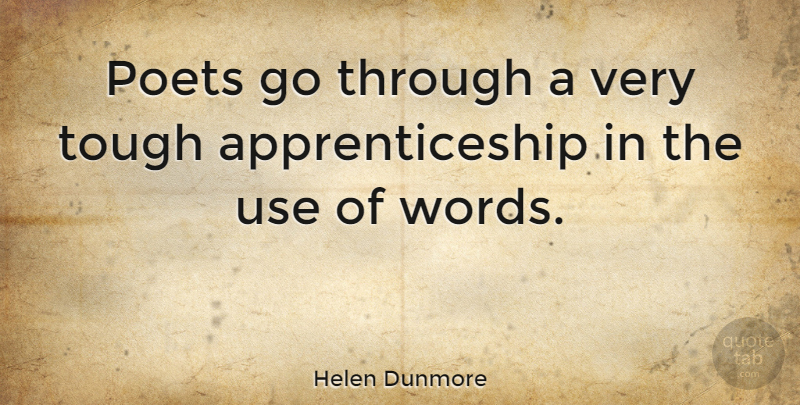 Helen Dunmore Quote About Use, Tough, Poet: Poets Go Through A Very...
