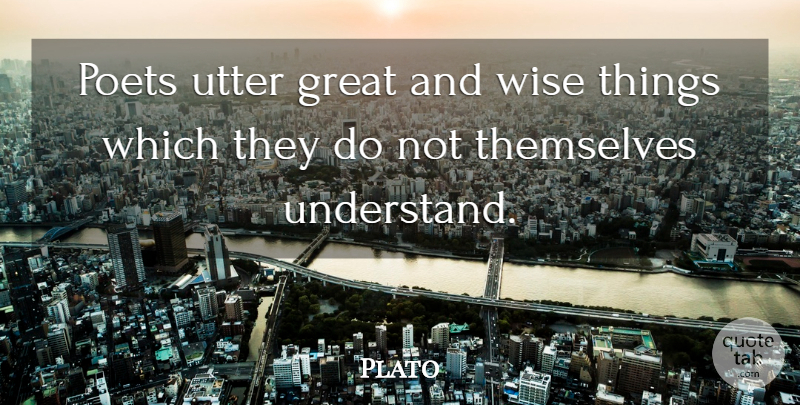Plato Quote About Wise, Philosophical, Poetry: Poets Utter Great And Wise...