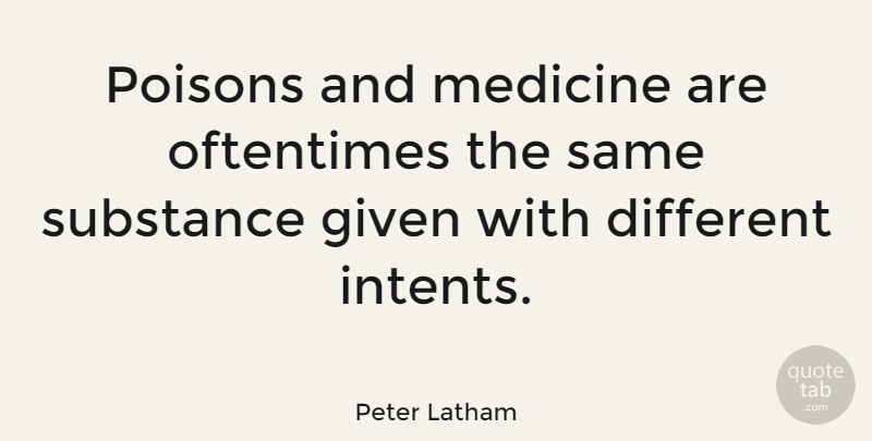Peter Latham Quote About English Athlete, Oftentimes: Poisons And Medicine Are Oftentimes...
