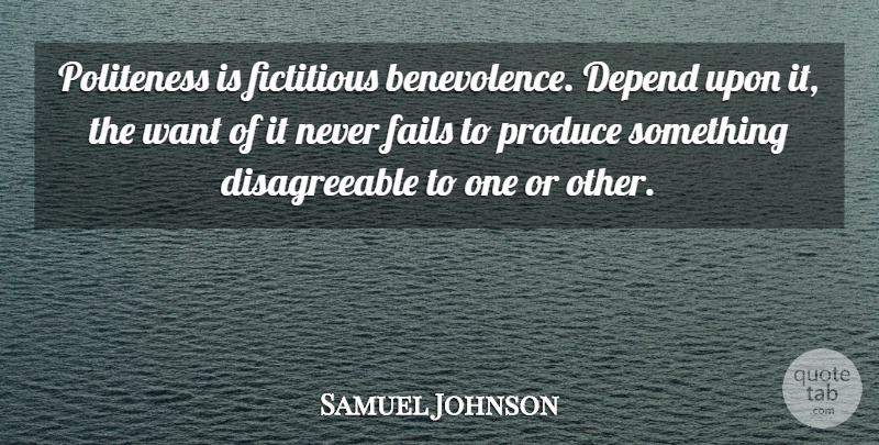 Samuel Johnson Quote About Want, Failing, Produce: Politeness Is Fictitious Benevolence Depend...