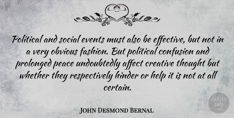 John Desmond Bernal Quote About Affect, Confusion, Creative, Events, Hinder: Political And Social Events Must...