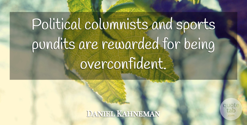 Daniel Kahneman Quote About Sports, Political, Columnists: Political Columnists And Sports Pundits...