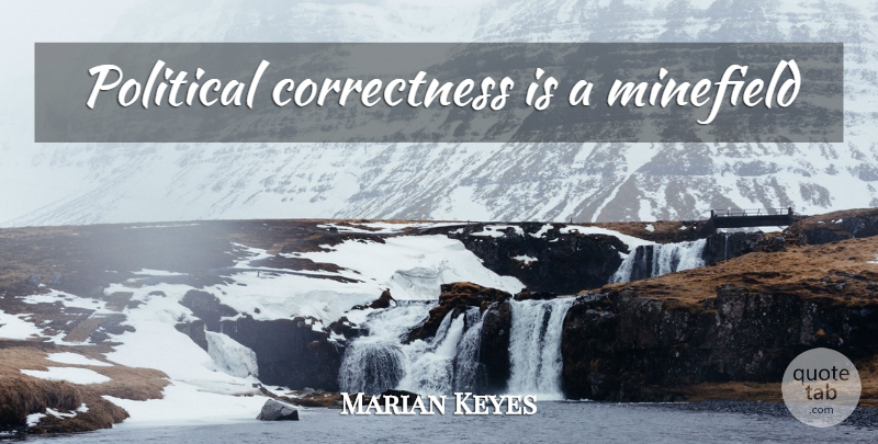 Marian Keyes Quote About Political, Political Correctness, Minefields: Political Correctness Is A Minefield...