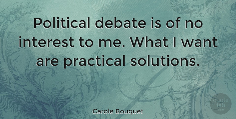 Carole Bouquet Quote About Political, Want, Debate: Political Debate Is Of No...