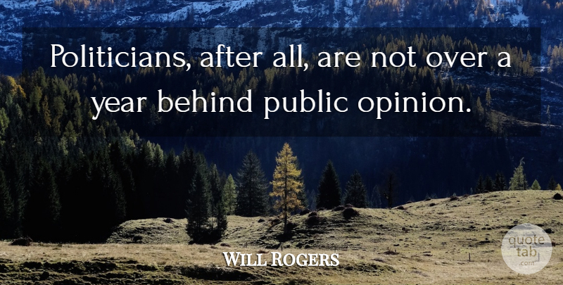 Will Rogers Quote About Years, Public Opinion, Politics: Politicians After All Are Not...
