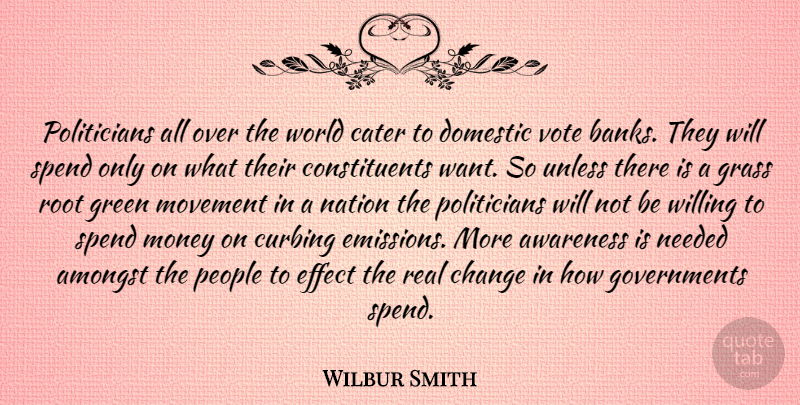 Wilbur Smith Quote About Real, Government, Roots: Politicians All Over The World...