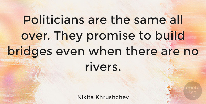 Nikita Khrushchev Quote About Inspirational, Funny, Trust: Politicians Are The Same All...