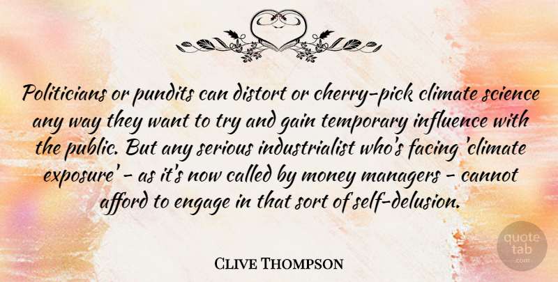 Clive Thompson Quote About Afford, Cannot, Climate, Distort, Engage: Politicians Or Pundits Can Distort...
