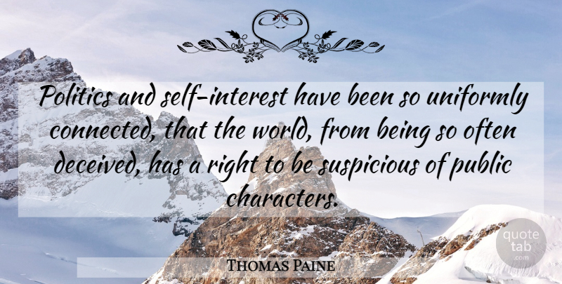 Thomas Paine Quote About Character, Self, Political: Politics And Self Interest Have...