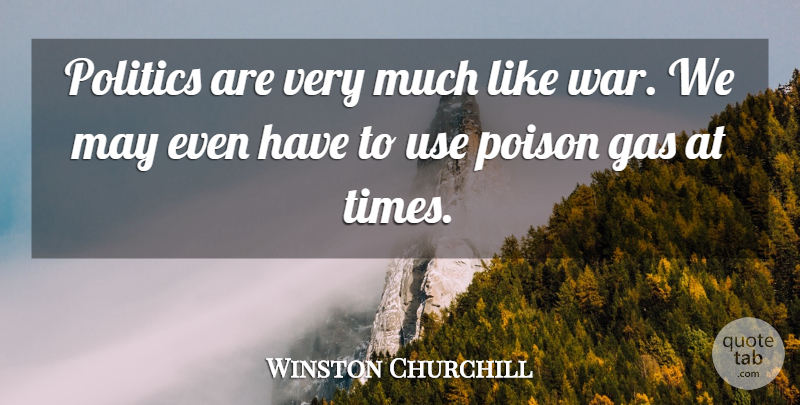 Winston Churchill Quote About War, Use, Poison Gas: Politics Are Very Much Like...