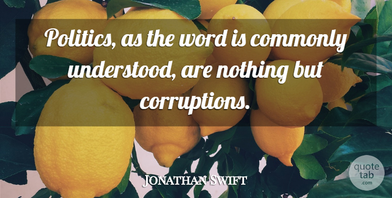 Jonathan Swift Quote About Political, Politics, Corruption: Politics As The Word Is...