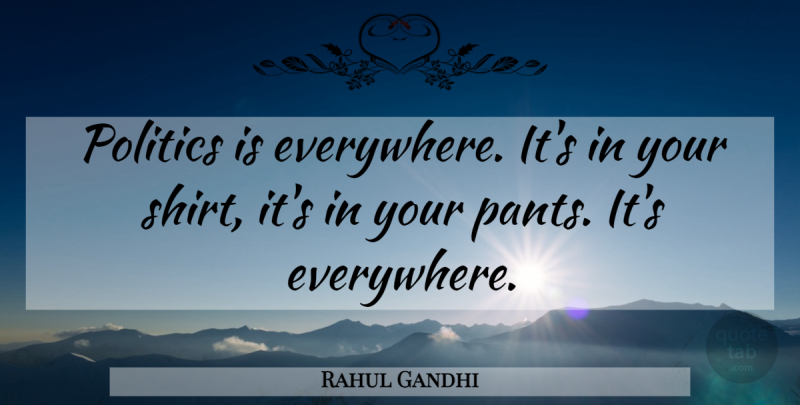 Rahul Gandhi Quote About Pants, Shirts: Politics Is Everywhere Its In...