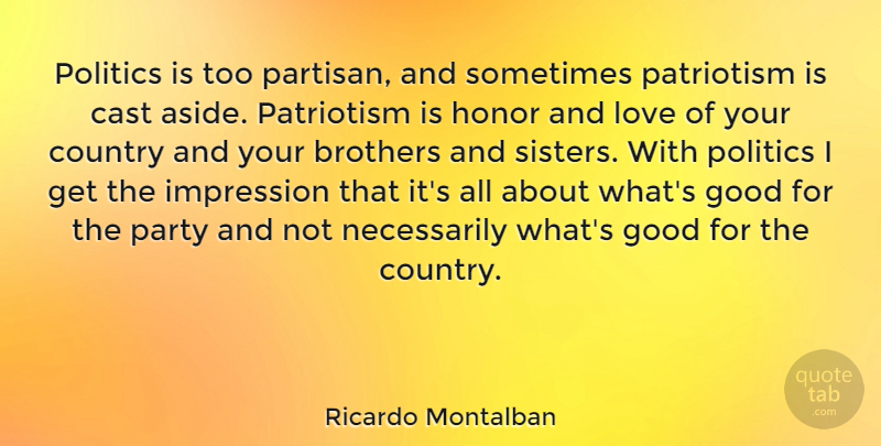 Ricardo Montalban Quote About Country, Brother, Party: Politics Is Too Partisan And...