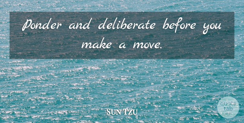 Sun Tzu Quote About Art, War, Moving: Ponder And Deliberate Before You...