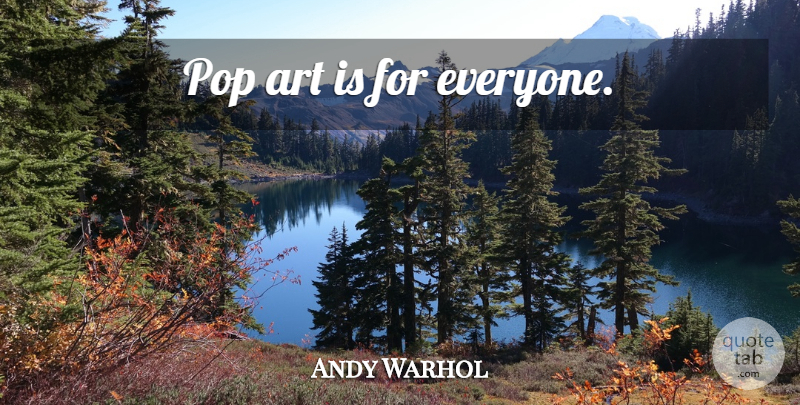 Andy Warhol Quote About Art, Photographer, Pops: Pop Art Is For Everyone...