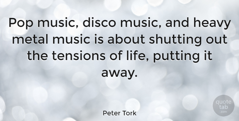 Peter Tork Quote About Disco Music, Heavy Metal, Pops: Pop Music Disco Music And...