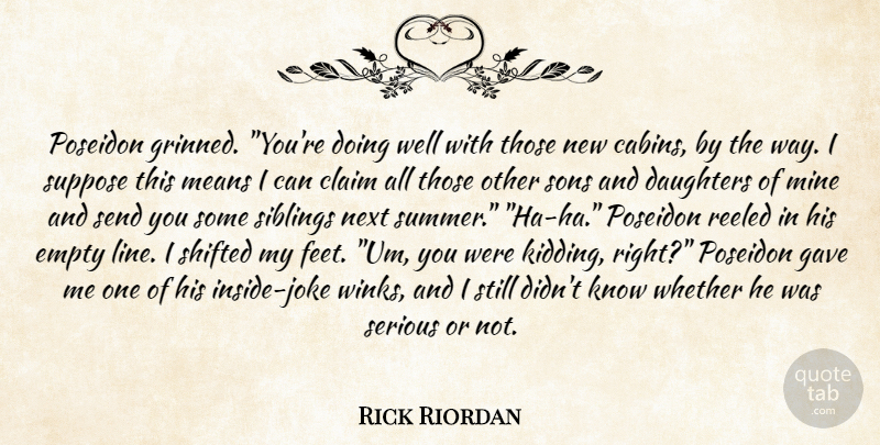 Rick Riordan Quote About Summer, Daughter, Sibling: Poseidon Grinned Youre Doing Well...