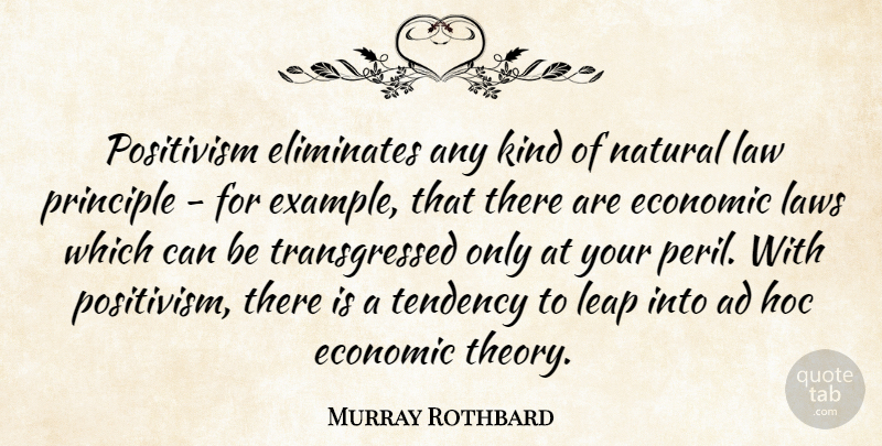 Murray Rothbard Quote About Law, Principles, Example: Positivism Eliminates Any Kind Of...