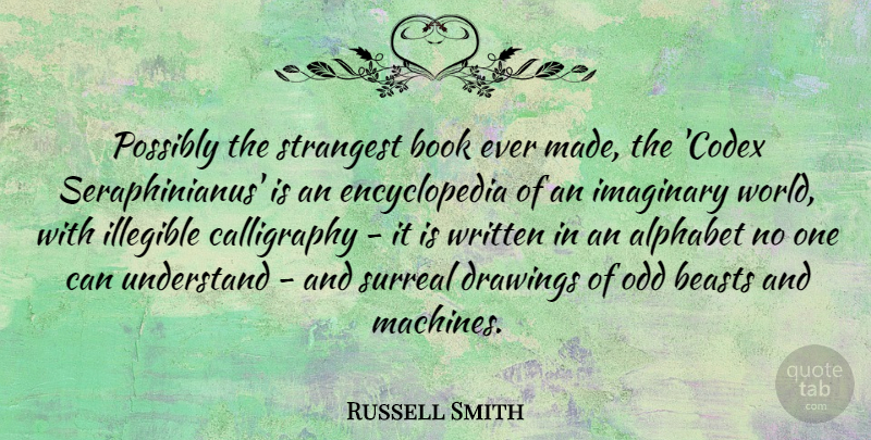 Russell Smith Quote About Alphabet, Beasts, Drawings, Odd, Possibly: Possibly The Strangest Book Ever...