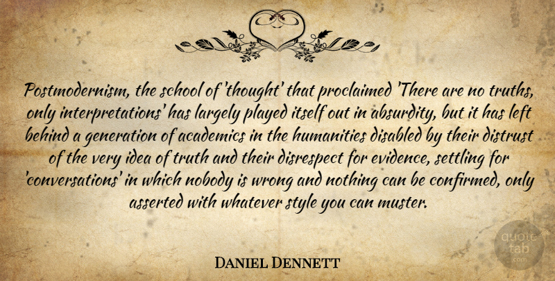 Daniel Dennett Quote About School, Ideas, Humanity: Postmodernism The School Of Thought...