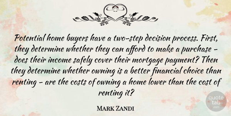 Mark Zandi Quote About Home, Two, Decision: Potential Home Buyers Have A...