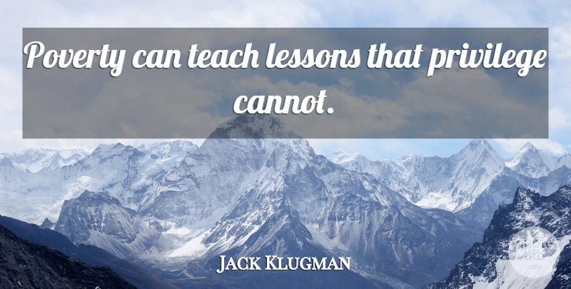 Jack Klugman Quote About Poverty, Privilege, Lessons: Poverty Can Teach Lessons That...