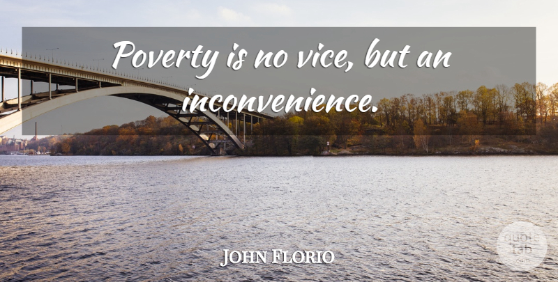 John Florio Quote About Poverty, Vices, Inconvenience: Poverty Is No Vice But...