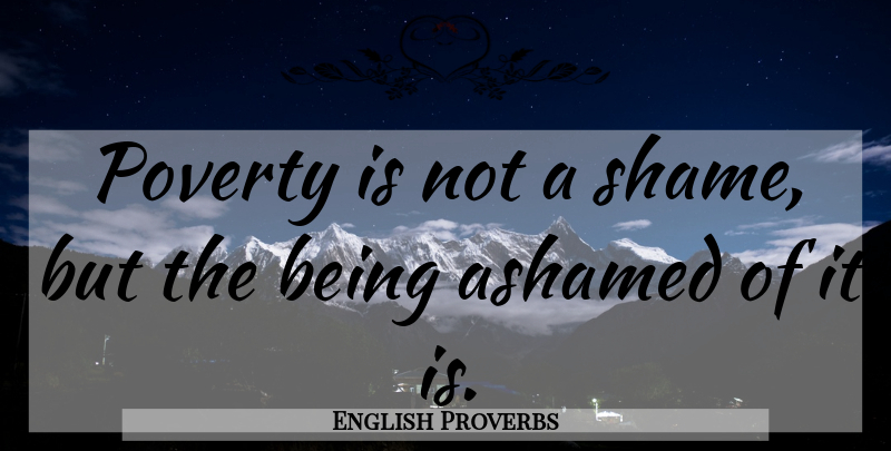 English Proverbs Quote About Ashamed, Poverty, Poverty And The Poor, Proverbs: Poverty Is Not A Shame...