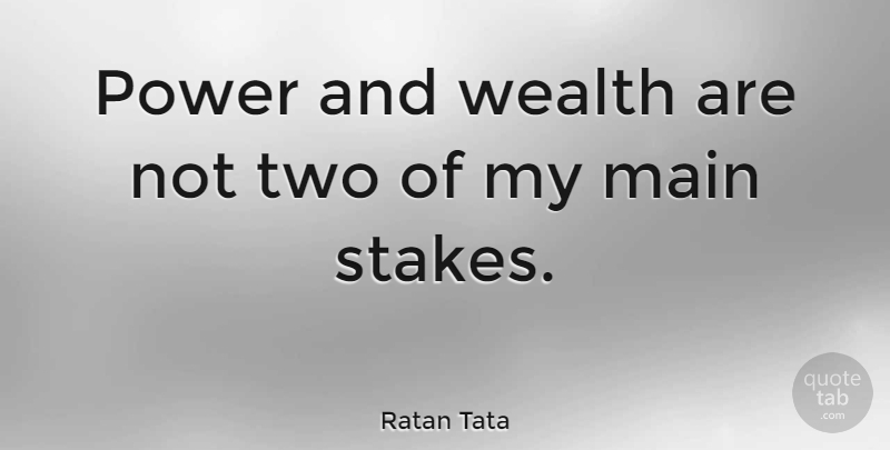 Ratan Tata Quote About Two, Wealth, Stakes: Power And Wealth Are Not...