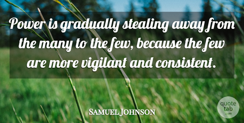 Samuel Johnson Quote About Evil, Stealing, Consistent: Power Is Gradually Stealing Away...