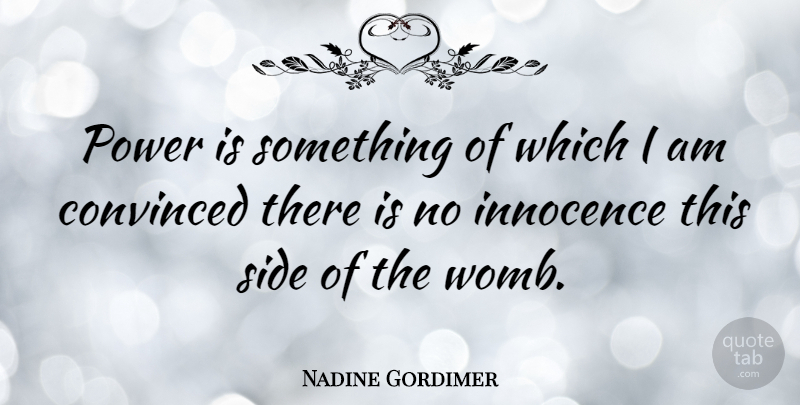 Nadine Gordimer Quote About Power, Sides, Innocence: Power Is Something Of Which...