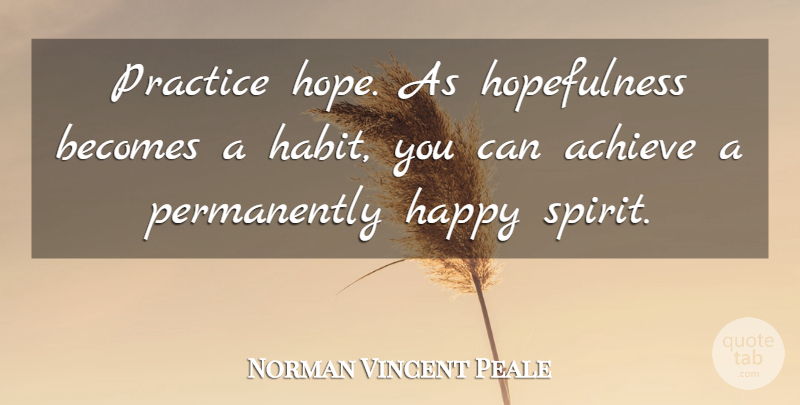 Norman Vincent Peale Quote About Life, Hope, Practice: Practice Hope As Hopefulness Becomes...