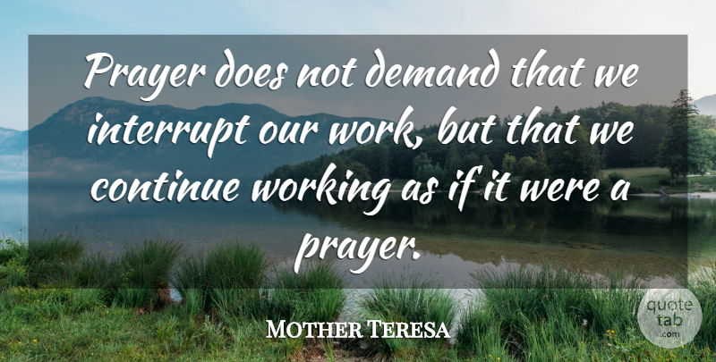 Mother Teresa Quote About Prayer, Demand, Doe: Prayer Does Not Demand That...