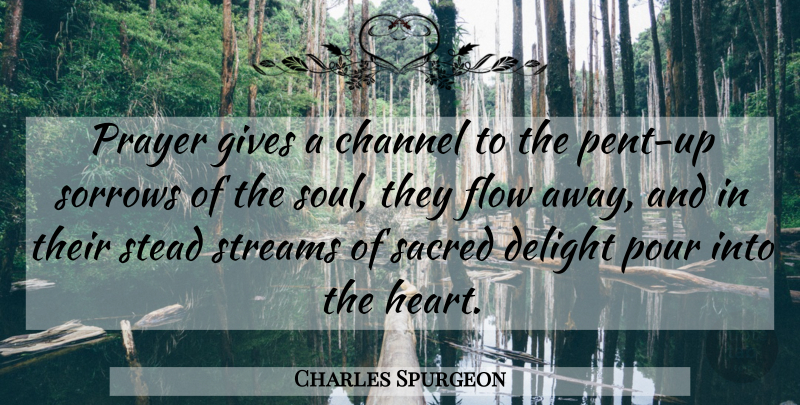 Charles Spurgeon Quote About Prayer, Heart, Giving: Prayer Gives A Channel To...