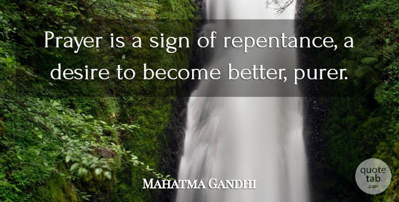 Mahatma Gandhi Quote About Prayer, Desire, Repentance: Prayer Is A Sign Of...