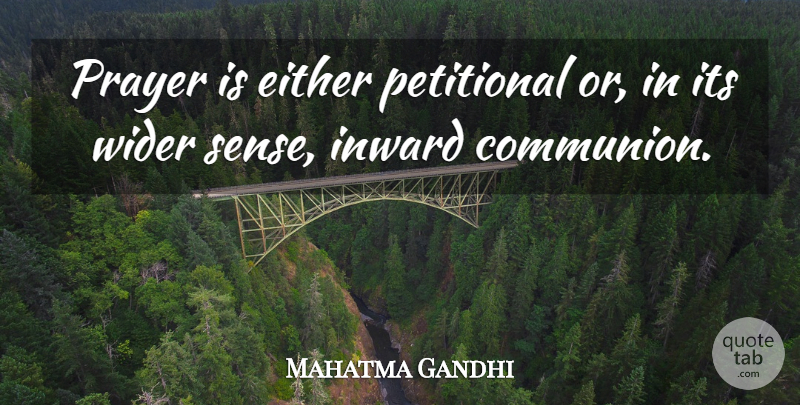 Mahatma Gandhi Quote About Prayer, Inward, Communion: Prayer Is Either Petitional Or...