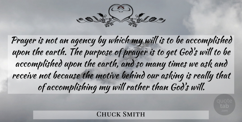 Chuck Smith Quote About Prayer, Agency, Purpose: Prayer Is Not An Agency...