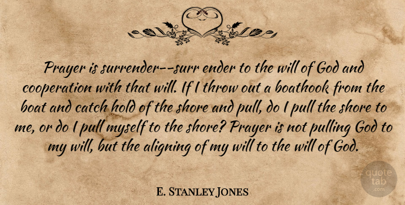 E. Stanley Jones Quote About Prayer, Cooperation, Boat: Prayer Is Surrender Surr Ender...