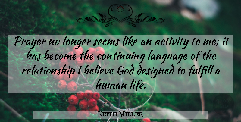 Keith Miller Quote About Prayer, Believe, Language: Prayer No Longer Seems Like...