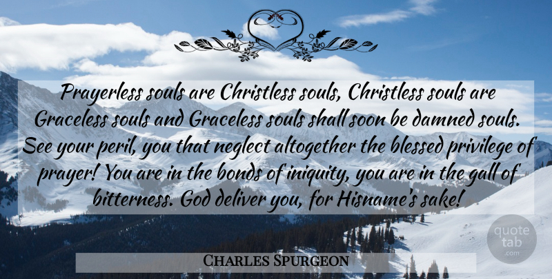 Charles Spurgeon Quote About Prayer, Blessed, Soul: Prayerless Souls Are Christless Souls...