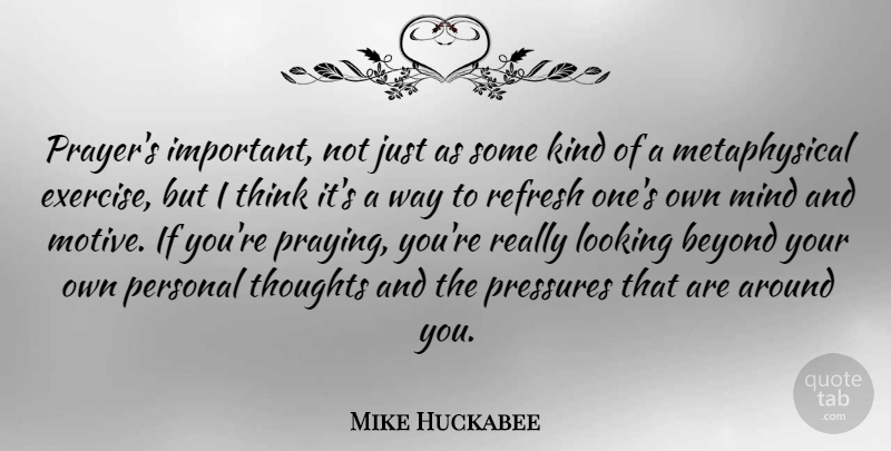 Mike Huckabee Quote About Prayer, Exercise, Thinking: Prayers Important Not Just As...